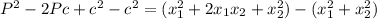 P^2 - 2Pc + c^2 - c^2 = ( x_1^2 + 2 x_1 x_2 + x_2^2 ) - ( x_1^2 + x_2^2 )