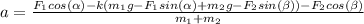 a= \frac{F_{1}cos(\alpha)-k(m_{1} g-F_{1}sin(\alpha)+m_{2} g-F_{2}sin(\beta))-F_{2}cos(\beta)}{m_{1}+m_{2}}
