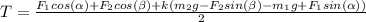 T= \frac{F_{1}cos(\alpha)+F_{2}cos(\beta)+k(m_{2} g-F_{2}sin(\beta)-m_{1} g+F_{1}sin(\alpha))}{2}