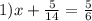 1) x+ \frac{5}{14} = \frac{5}{6}