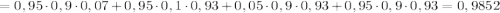 =0,95\cdot 0,9\cdot0,07+0,95\cdot 0,1\cdot0,93+0,05\cdot 0,9\cdot0,93+0,95\cdot 0,9\cdot0,93=0,9852