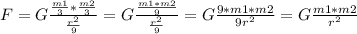 F=G \frac{ \frac{m1}{3}* \frac{m2}{3} }{ \frac{ r^{2} }{9} } =G \frac{ \frac{m1*m2}{9} }{ \frac{ r^{2} }{9} }=G \frac{9*m1*m2}{9 r^{2} } =G \frac{m1*m2}{ r^{2} }