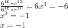 \frac{ 6^{16}* x^{13} }{ 6^{15}* x^{10} } =6x^3=-6 \\ x^3=-1 \\ x=-1 \\