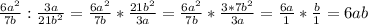 \frac{6a^2}{7b} : \frac{3a}{21b^2} = \frac{6a^2}{7b}*\frac{21b^2}{3a} =\frac{6a^2}{7b}*\frac{3*7b^2}{3a}= \frac{6a}{1} * \frac{b}{1} =6ab