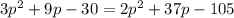 3p^2+9p-30=2p^2+37p-105