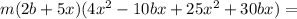 m(2b+5x)(4x^2-10bx+25x^2+30bx)=