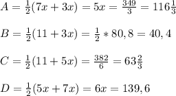 A= \frac{1}{2}(7x+3x)=5x= \frac{349}{3} =116 \frac{1}{3} \\\\&#10;B = \frac{1}{2}(11+3x)= \frac{1}{2}*80,8=40,4\\\\&#10;C = \frac{1}{2}(11+5x)= \frac{382}{6} = 63 \frac{2}{3} \\\\&#10;D = \frac{1}{2}(5x+7x)=6x=139,6