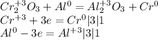 Cr_2^{+3}O_3+Al^0=Al_2^{+3}O_3+Cr^0 \\ &#10;Cr^{+3}+3e=Cr^0|3|1 \\ &#10;Al^0-3e=Al^{+3}|3|1
