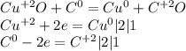 Cu^{+2} O + C^0 = Cu^0 + C^{+2}O \\ &#10;Cu^{+2} +2e = Cu^0|2|1 \\ C^0-2e=C^{+2}|2|1
