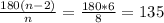\frac{180(n-2)}{n} = \frac{180*6}{8} =135