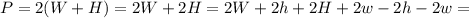 P = 2 ( W + H ) = 2 W + 2 H = 2 W + 2 h + 2 H + 2 w - 2 h - 2 w =