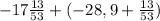 -17 \frac{13}{53} + (-28,9+ \frac{13}{53} )