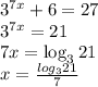 3^{7x}+6=27 \\&#10;3^{7x}=21 \\&#10;7x=\log_{3}{21} \\&#10;x=\frac{log_{3}{21}}{7} \\