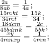 \frac{2a}{8ab}= \frac{1}{4a}; \\ \frac{15mkt}{34mt}=\frac{15k}{34}; \\ \frac{18dcm}{45bdmk}=\frac{2c}{5bk}; \\ \frac{xy}{4mnxy}=\frac{1}{4mn};