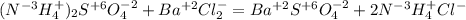 ( N ^{-3} H _{4} ^{+} ) _{2} S ^{+6} O _{4} ^{-2} + Ba ^{+2} Cl _{2} ^{-} = Ba ^{+2} S ^{+6} O _{4} ^{-2} +2N ^{-3} H _{4} ^{+} Cl ^{-}