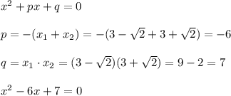 x^2+px+q=0\\\\p=-(x_1+x_2)=-(3-\sqrt2+3+\sqrt2)=-6\\\\q=x_1\cdot x_2=(3-\sqrt2)(3+\sqrt2)=9-2=7\\\\x^2-6x+7=0