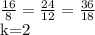 \frac{16}{8} = \frac{24}{12} = \frac{36}{18} &#10;&#10; k=2