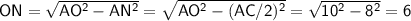 \sf ON=\sqrt{AO^2-AN^2}=\sqrt{AO^2-(AC/2)^2}=\sqrt{10^2-8^2}=6