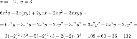 x=-2\; ,\; y=3\\\\6x^2y-3x(xy)+2yxx-2xy^2+3xxyy=\\\\=6x^2y-3x^2y+2x^2y-2xy^2+3x^2y^2=3x^2y^2+5x^2y-2xy^2=\\\\=3(-2)^2\cdot 3^2+5(-2)^2\cdot 3-2(-2)\cdot 3^2=108+60-36=132
