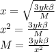 x= \sqrt{ \frac{3yk \beta }{M} } \\ &#10; x^{2} = \frac{3yk \beta }{M} \\ &#10;M= \frac{3yk \beta }{ x^{2} }