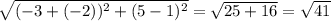 \sqrt{(-3+(-2)) ^{2}+(5-1) ^{2} } = \sqrt{25+16} = \sqrt{41}