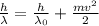 \frac{h}{\lambda} = \frac{h}{\lambda _{0}} + \frac{mv^{2}}{2}
