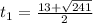 t_{1}= \frac{13+ \sqrt{241} }{2}