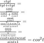 Докажите тождество ctg t / tg t+ ctg t =cos^2 t