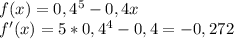 f(x) = 0,4^5 - 0,4x \\ f'(x) = 5*0,4^4 - 0,4 = -0,272