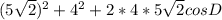 (5 \sqrt{2} )^{2} + 4^{2} +2*4*5 \sqrt{2} cosD