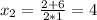 x_{2}= \frac{2+6}{2*1}=4