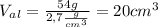 V_a_l= \frac{54g}{2,7 \frac{g}{cm^3} } =20cm^3
