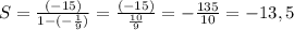 S= \frac{(-15)}{1-(- \frac{1}{9}) }= \frac{(-15)}{ \frac{10}{9} }=- \frac{135}{10}=-13,5