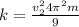 k= \frac{ v^{2} _{2}4 \pi вm }{9}