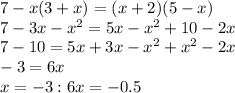 7-x(3+x) = (x+2)(5-x) \\&#10;7-3x- x^{2} = 5x- x^{2} +10 - 2x \\&#10;7-10= 5x + 3x- x^{2} + x^{2} -2x \\&#10;-3 =6x \\&#10;x=-3:6&#10;x=-0.5