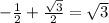 - \frac{1}{2} + \frac{ \sqrt{3} }{2}= \sqrt{3}