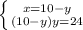 \left \{ {{x=10-y} \atop {(10-y)y=24}} \right.