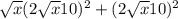 \sqrt{x} (2 \sqrt{x} 10) ^2 + (2 \sqrt{x} 10) ^2