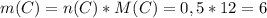 m(C)=n(C)*M(C)=0,5*12=6