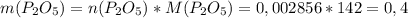 m(P_2O_5)=n(P_2O_5)*M(P_2O_5)=0,002856*142=0,4