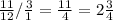 \frac{11}{12} / \frac{3}{1} = \frac{11}{4} =2 \frac{3}{4}