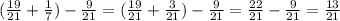 ( \frac{19}{21}+ \frac{1}{7})- \frac{9}{21}=( \frac{19}{21} + \frac{3}{21})- \frac{9}{21}= \frac{22}{21}- \frac{9}{21}= \frac{13}{21}