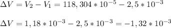 зV= V_{2}- V_{1}=118,304* 10^{-5}-2,5* 10^{-3} \\ \\ &#10;зV= 1,18* 10^{-3}-2,5* 10^{-3}=-1,32* 10^{-3}