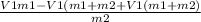 \frac{V1m1-V1(m1+m2+V1(m1+m2)}{m2}