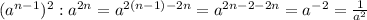 (a^{n-1})^2 : a^{2n}=a^{2(n-1)-2n}=a^{2n-2-2n}=a^{-2}= \frac{1}{a^2}