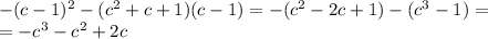 -(c-1)^2-(c^2+c+1)(c-1)=-(c^2-2c+1)-(c^3-1)=\\=-c^3-c^2+2c