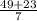 \frac{49 + 23}{7}