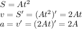 S=At^2\\v=S'=(At^2)'=2At\\a=v'=(2At)'=2A