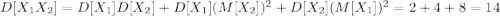 D[X_1X_2]=D[X_1]D[X_2]+D[X_1](M[X_2])^{2}+D[X_2](M[X_1])^{2}=2+4+8=14