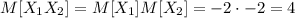 M[X_1X_2]=M[X_1]M[X_2]=-2\cdot{-2}=4